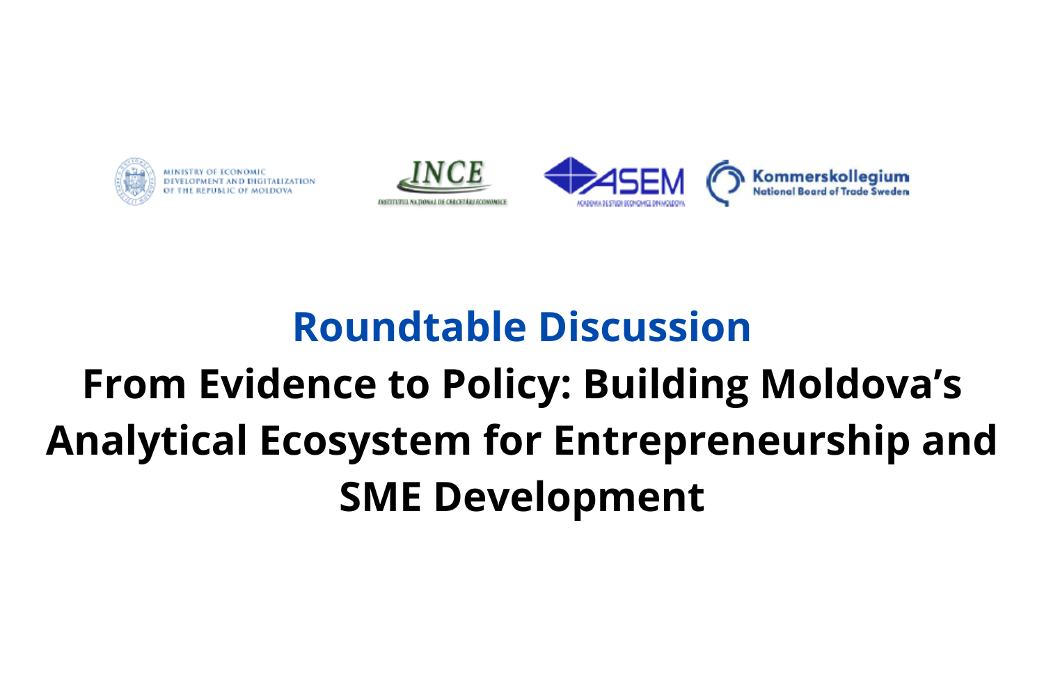 Masa rotundă „From Evidence to Policy: Building Moldova’s Analytical Ecosystem for Entrepreneurship and SME Development” 